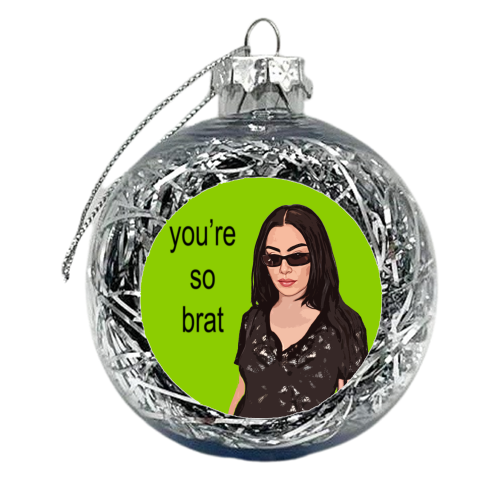 you're so brat - xmas bauble by DOLLY WOLFE