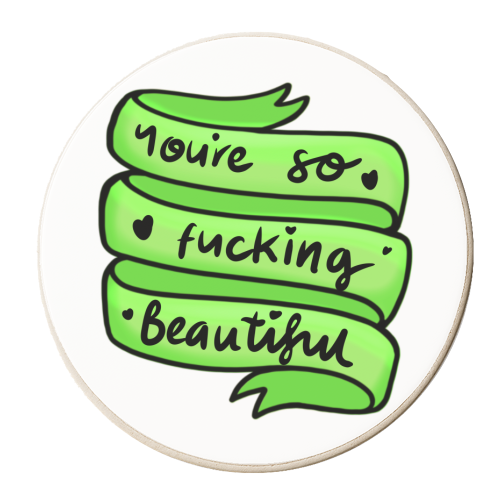You're so fucking beautiful - personalised beer coaster by PixieDrew