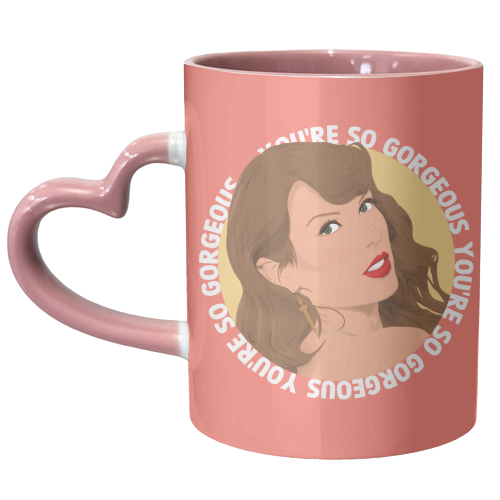 You're so Gorgeous - unique mug by Pink and Pip