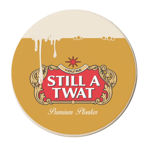 You're Still A Twat - personalised beer coaster by Claire Atwood
