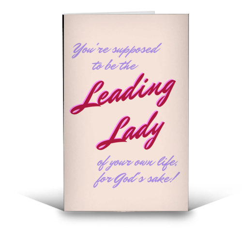 You're Supposed To Be the Leading Lady of Your Own Life, for God's Sake! - funny greeting card by Nida Designs