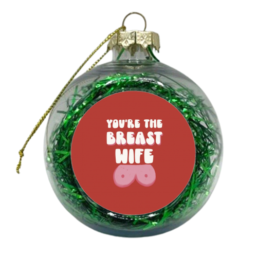 You're the Breast Wife - xmas bauble by Giddy Kipper