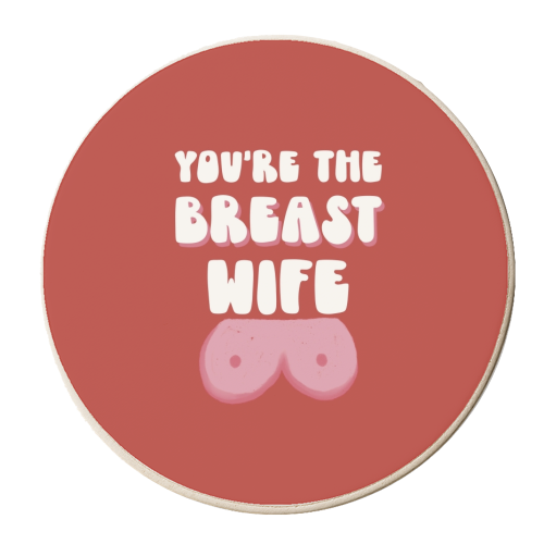 You're the Breast Wife - personalised beer coaster by Giddy Kipper