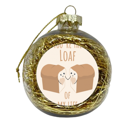 You're the Loaf of my Life Funny Cute Bread Pun Love Birthday Anniversary Card - xmas bauble by Jon Plant