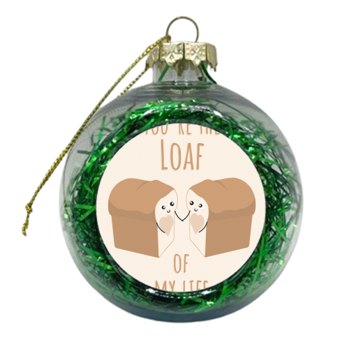 You're the Loaf of my Life Funny Cute Bread Pun Love Birthday Anniversary Card - xmas bauble by Jon Plant