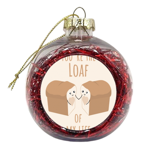 You're the Loaf of my Life Funny Cute Bread Pun Love Birthday Anniversary Card - xmas bauble by Jon Plant