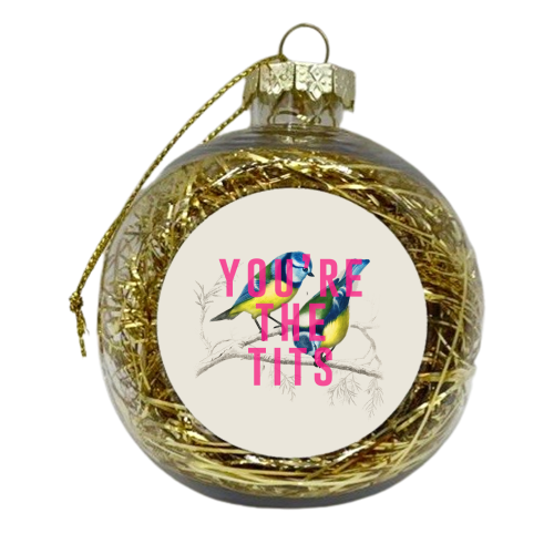 You're The Tits - xmas bauble by The 13 Prints