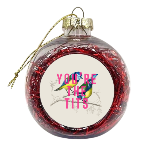 You're The Tits - xmas bauble by The 13 Prints