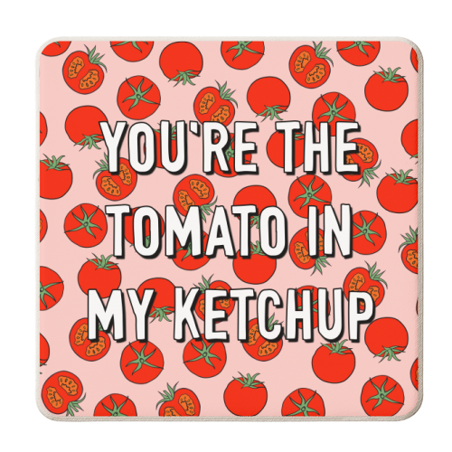 You're The Tomato In My Ketchup - personalised beer coaster by Adam Regester