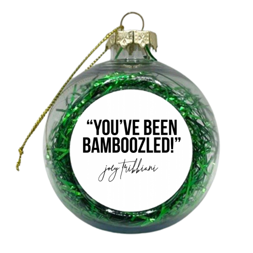 You've Been Bamboozled! -Joey Tribbiani, Friends Quote - xmas bauble by Toni Scott