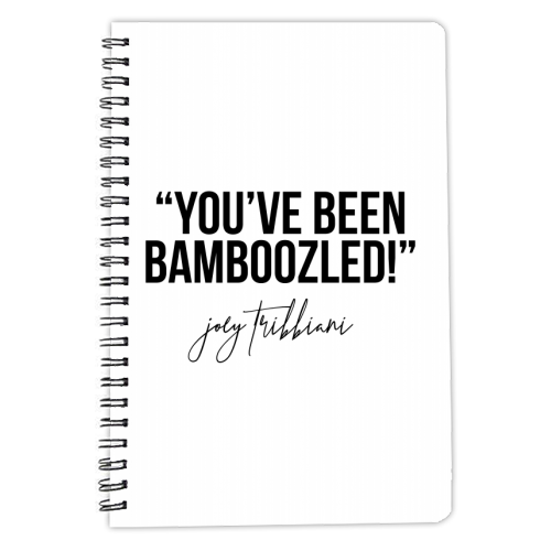 You've Been Bamboozled! -Joey Tribbiani, Friends Quote - personalised A4, A5, A6 notebook by Toni Scott