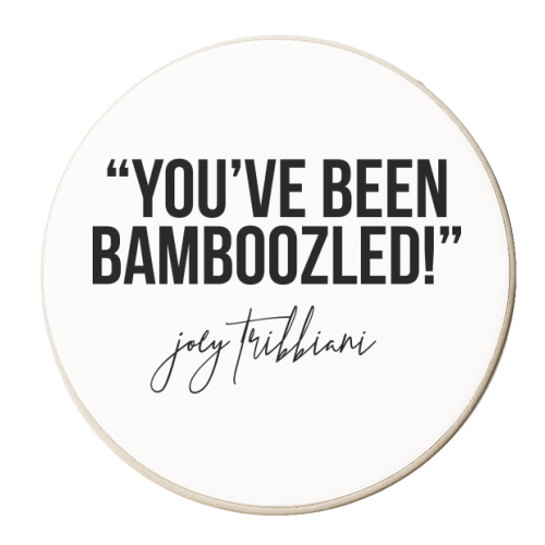 You've Been Bamboozled! -Joey Tribbiani, Friends Quote - personalised beer coaster by Toni Scott