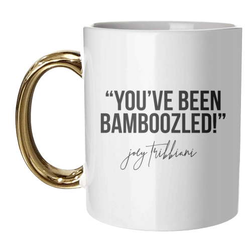You've Been Bamboozled! -Joey Tribbiani, Friends Quote - unique mug by Toni Scott