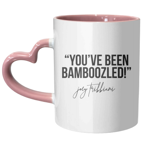 You've Been Bamboozled! -Joey Tribbiani, Friends Quote - unique mug by Toni Scott